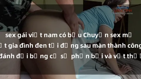 sex gái việt nam có bầu Chuyện sex mẹ con gây sốc: Bí mật gia đình đen tối đằng sau màn thành công đánh đổi bằng cả sự phản bội và vết thương không thể nào xóa đi