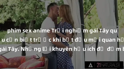 phim sex anime Trải nghiệm gái Tây quan hệ: Những điều cần biết trước khi bắt đầu mối quan hệ mới với cô gái Tây. Những lời khuyên hữu ích để đảm bảo mọi thứ trơn tru và đúng đắn.