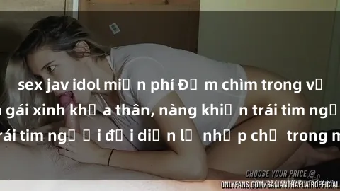 sex jav idol miễn phí Đắm chìm trong vẻ đẹp tự nhiên của gái xinh khỏa thân, nàng khiến trái tim người đối diện lỡ nhịp chỉ trong một cái nhìn.