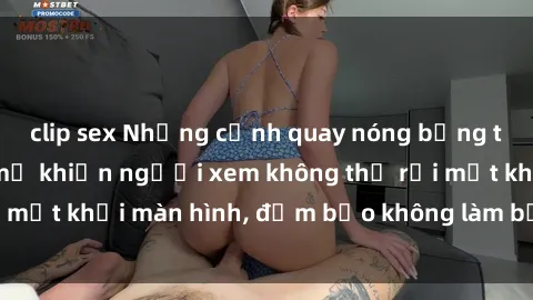 clip sex Những cảnh quay nóng bỏng trong phim sex bà mẹ khiến người xem không thể rời mắt khỏi màn hình, đảm bảo không làm bạn thất vọng!