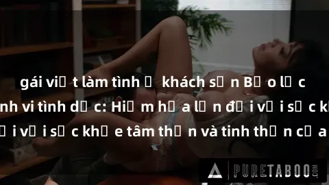 gái việt làm tình ở khách sạn Bạo lực nhóm trong các hành vi tình dục: Hiểm họa lớn đối với sức khỏe tâm thần và tinh thần của nạn nhân.