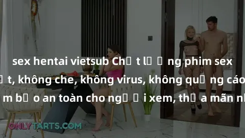 sex hentai vietsub Chất lượng phim sex cập nhật mới nhất, không che, không virus, không quảng cáo, đảm bảo an toàn cho người xem, thỏa mãn nhu cầu tình dục của bạn.
