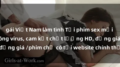 gái Việt Nam làm tình Tải phim sex mới nhất cực nhanh không virus, cam kết chất lượng HD, đồng giá /phim chỉ có tại website chính thức. Đặt ngay!