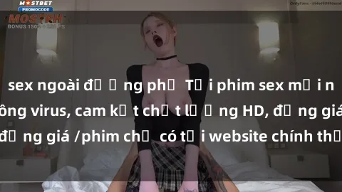 sex ngoài đường phố Tải phim sex mới nhất cực nhanh không virus, cam kết chất lượng HD, đồng giá /phim chỉ có tại website chính thức. Đặt ngay!