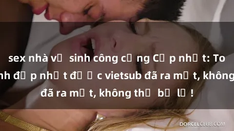 sex nhà vệ sinh công cộng Cập nhật: Top JAV idol xinh đẹp nhất được vietsub đã ra mắt, không thể bỏ lỡ!