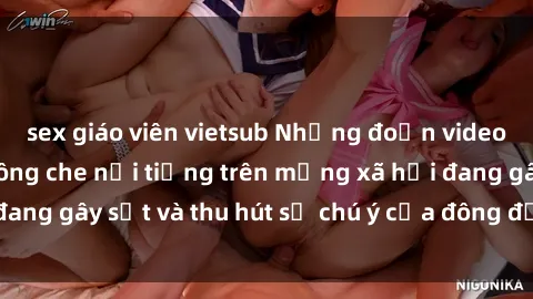 sex giáo viên vietsub Những đoạn video sex Việt Nam không che nổi tiếng trên mạng xã hội đang gây sốt và thu hút sự chú ý của đông đảo người xem.