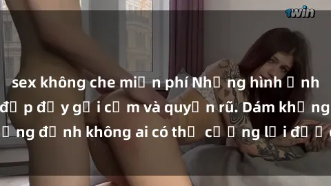 sex không che miễn phí Những hình ảnh sex gái Việt xinh đẹp đầy gợi cảm và quyến rũ. Dám khẳng định không ai có thể cưỡng lại được vẻ đẹp của họ.