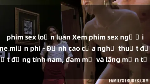 phim sex loạn luân Xem phim sex người Pháp vietsub online miễn phí - Đỉnh cao của nghệ thuật đồng tính nam, đam mỹ và lãng mạn từ xứ sở hoa hồng!