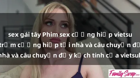 sex gái tây Phim sex cưỡng hiếp vietsub: Nữ sinh bị tên trộm cưỡng hiếp tại nhà và câu chuyện đầy kịch tính của vietsub