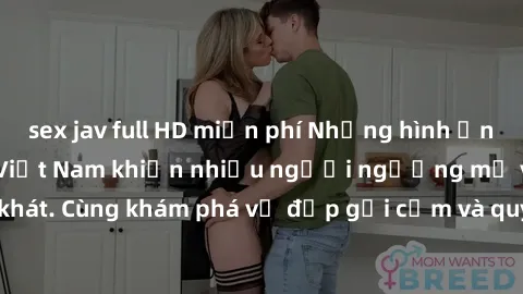 sex jav full HD miễn phí Những hình ảnh sex gái sinh viên Việt Nam khiến nhiều người ngưỡng mộ và thèm khát. Cùng khám phá vẻ đẹp gợi cảm và quyến rũ của những cô gái trẻ này.