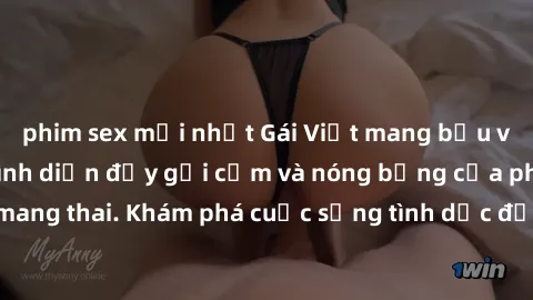 phim sex mới nhất Gái Việt mang bầu và làm tình: Màn trình diễn đầy gợi cảm và nóng bỏng của phụ nữ mang thai. Khám phá cuộc sống tình dục đầy hấp dẫn và mới lạ của họ!
