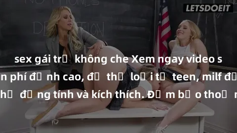 sex gái trẻ không che Xem ngay video sex không che miễn phí đỉnh cao, đủ thể loại từ teen, milf đến các cảnh quan hệ đồng tính và kích thích. Đảm bảo thoả mãn mọi khả năng kích thích của bạn!