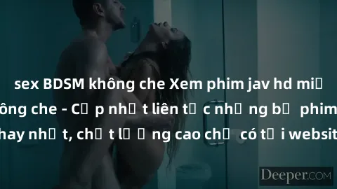 sex BDSM không che Xem phim jav hd miễn phí đỉnh cao không che - Cập nhật liên tục những bộ phim sex hay nhất, chất lượng cao chỉ có tại website chuyên nghiệp hàng đầu.