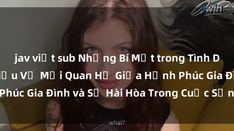 jav việt sub Những Bí Mật trong Tình Dục Gia Đình: Tìm Hiểu Về Mối Quan Hệ Giữa Hạnh Phúc Gia Đình và Sự Hài Hòa Trong Cuộc Sống Tình Dục