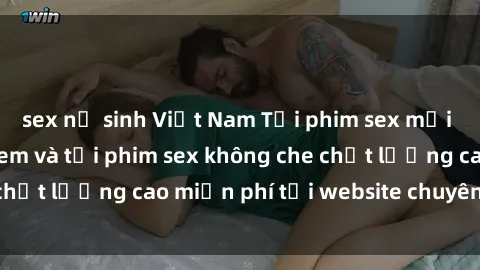 sex nữ sinh Việt Nam Tải phim sex mới nhất hot nhất - Xem và tải phim sex không che chất lượng cao miễn phí tại website chuyên nghiệp.
