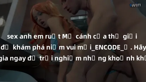 sex anh em ruột Mở cánh cửa thế giới sex MILF Việt Nam để khám phá niềm vui mới_ENCODE_. Hãy tham gia ngay để trải nghiệm những khoảnh khắc đầy kích thích và đam mê.