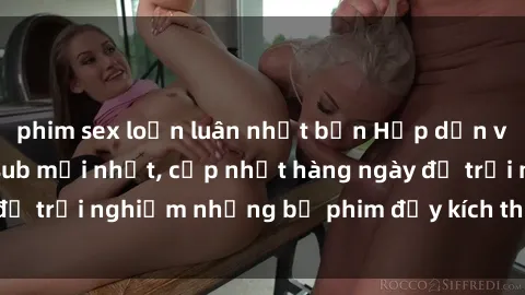 phim sex loạn luân nhật bản Hấp dẫn với sex hentai vietsub mới nhất, cập nhật hàng ngày để trải nghiệm những bộ phim đầy kích thích và hấp dẫn.