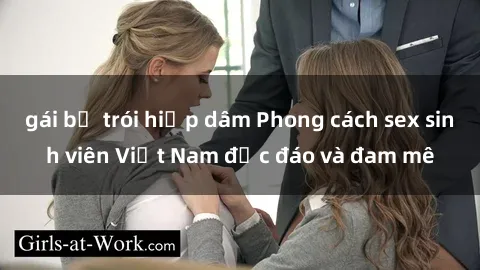 gái bị trói hiếp dâm Phong cách sex sinh viên Việt Nam độc đáo và đam mê